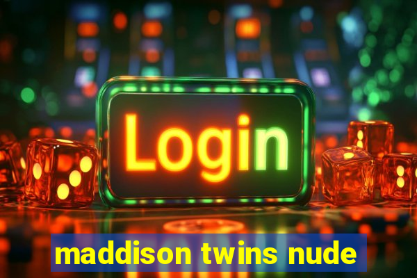 maddison twins nude